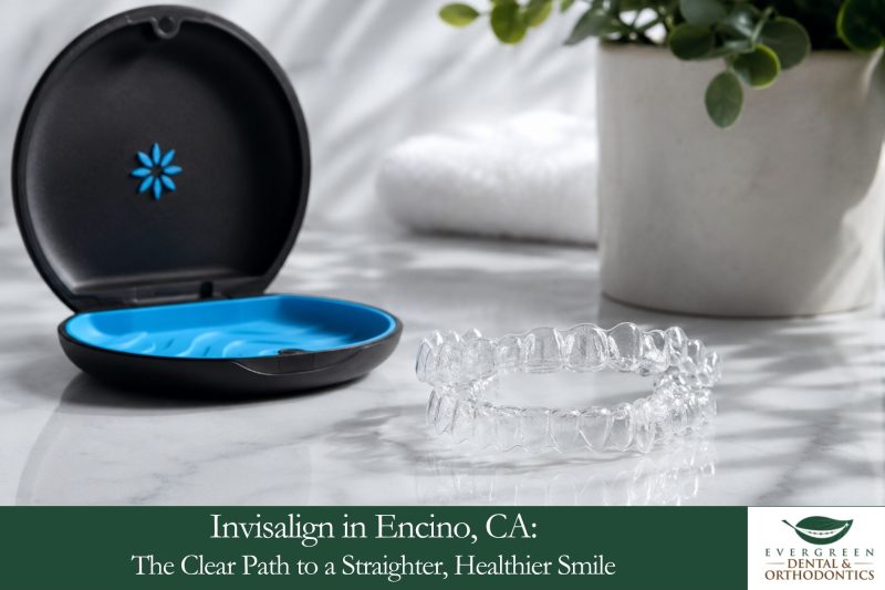 Invisalign in Encino, CA The Clear Path to a Straighter, Healthier Smile